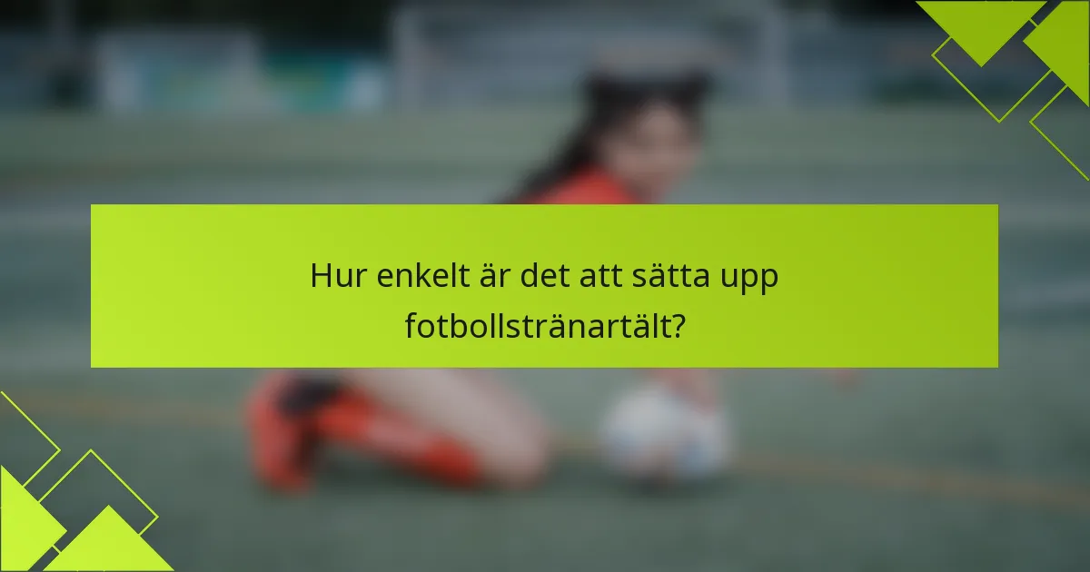 Hur enkelt är det att sätta upp fotbollstränartält?
