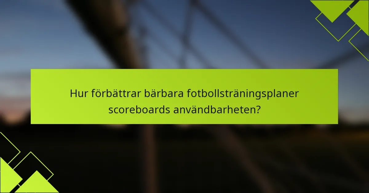 Hur förbättrar bärbara fotbollsträningsplaner scoreboards användbarheten?