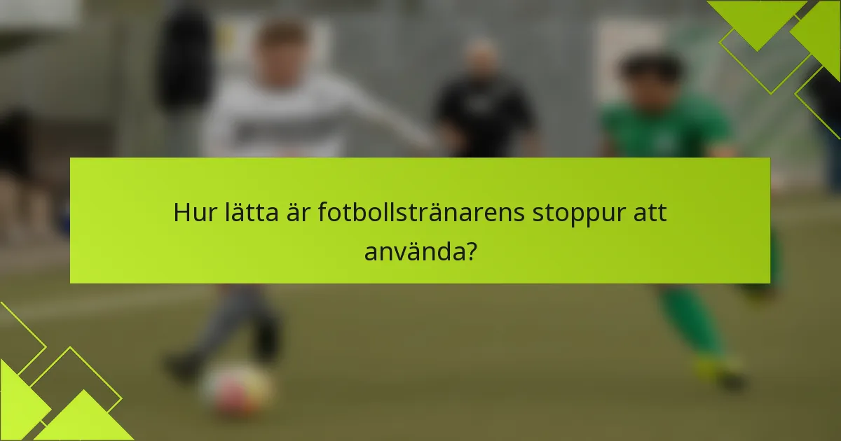Hur lätta är fotbollstränarens stoppur att använda?