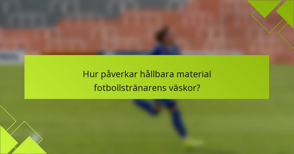 Hur påverkar hållbara material fotbollstränarens väskor?