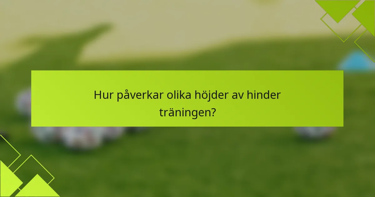 Hur påverkar olika höjder av hinder träningen?