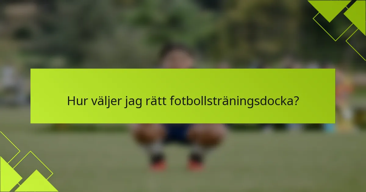 Hur väljer jag rätt fotbollsträningsdocka?
