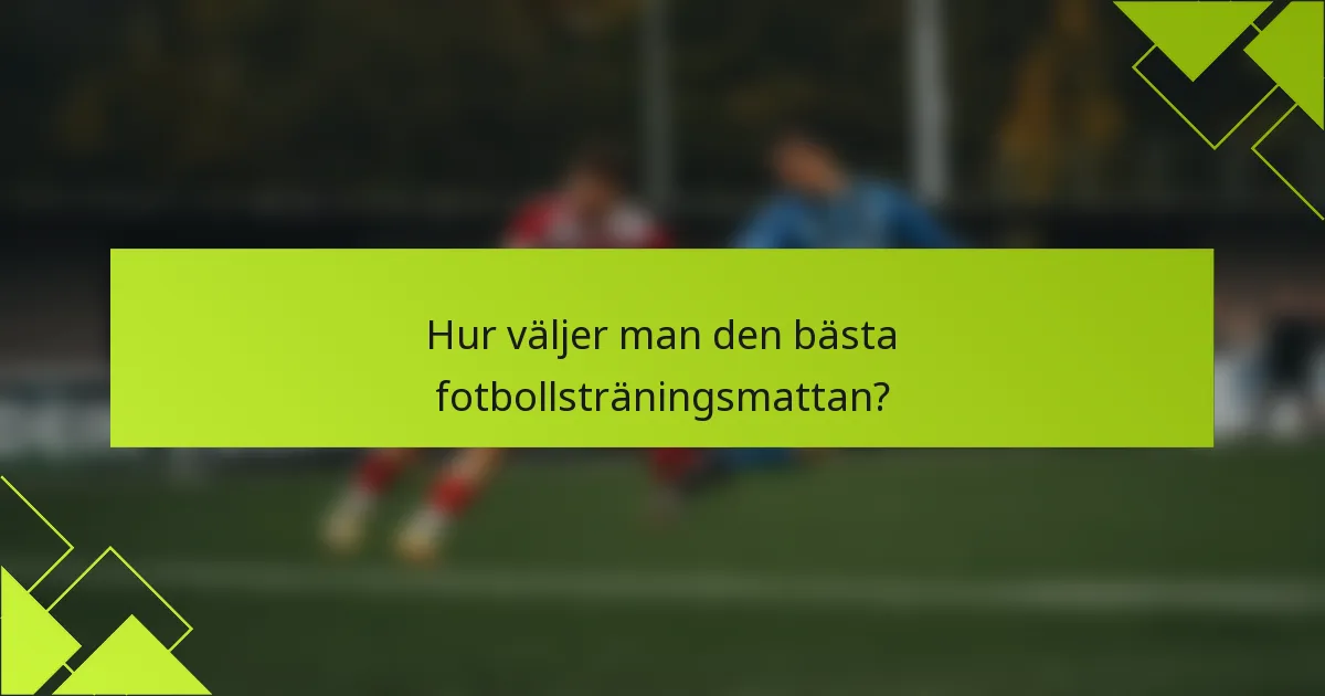 Hur väljer man den bästa fotbollsträningsmattan?