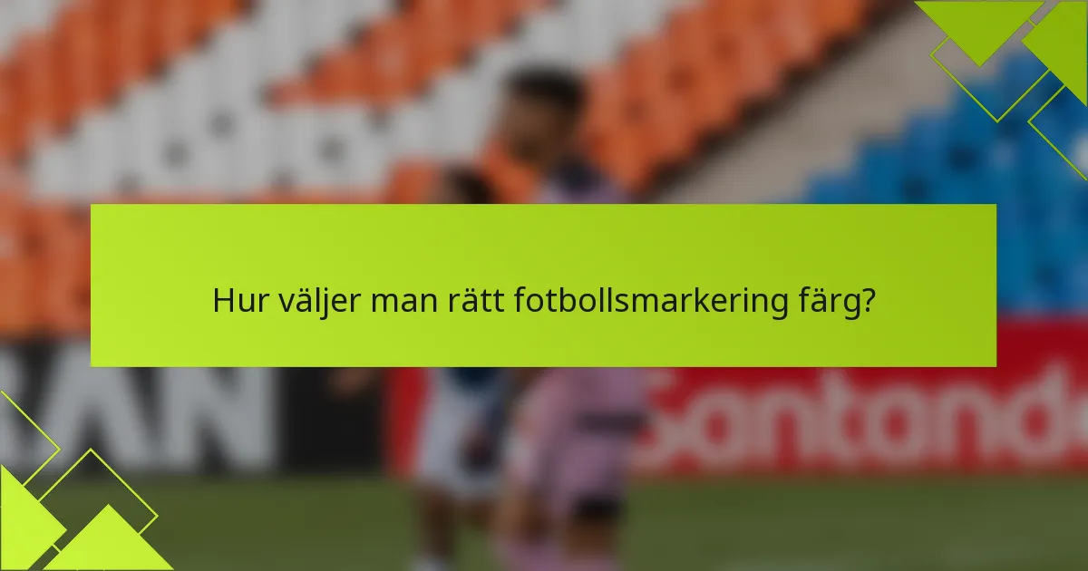 Hur väljer man rätt fotbollsmarkering färg?