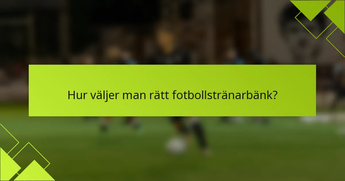 Hur väljer man rätt fotbollstränarbänk?