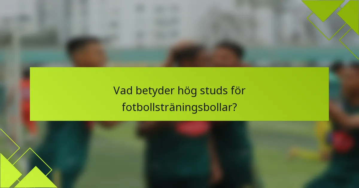 Vad betyder hög studs för fotbollsträningsbollar?