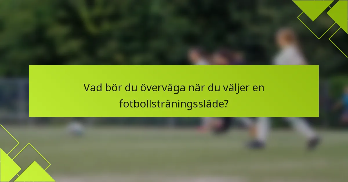 Vad bör du överväga när du väljer en fotbollsträningssläde?