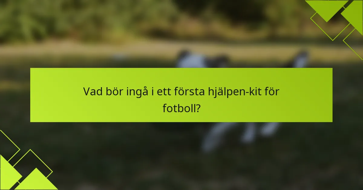 Vad bör ingå i ett första hjälpen-kit för fotboll?