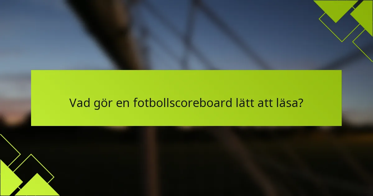 Vad gör en fotbollscoreboard lätt att läsa?