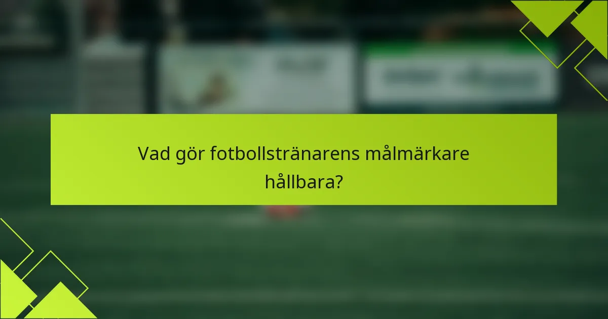 Vad gör fotbollstränarens målmärkare hållbara?