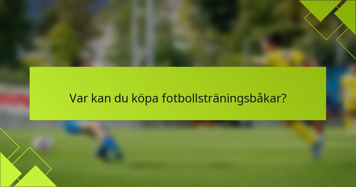 Var kan du köpa fotbollsträningsbåkar?