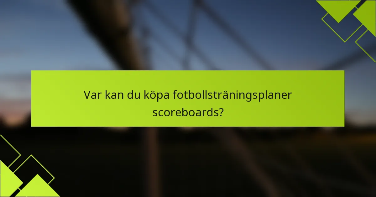 Var kan du köpa fotbollsträningsplaner scoreboards?