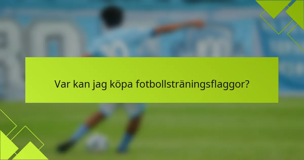 Var kan jag köpa fotbollsträningsflaggor?