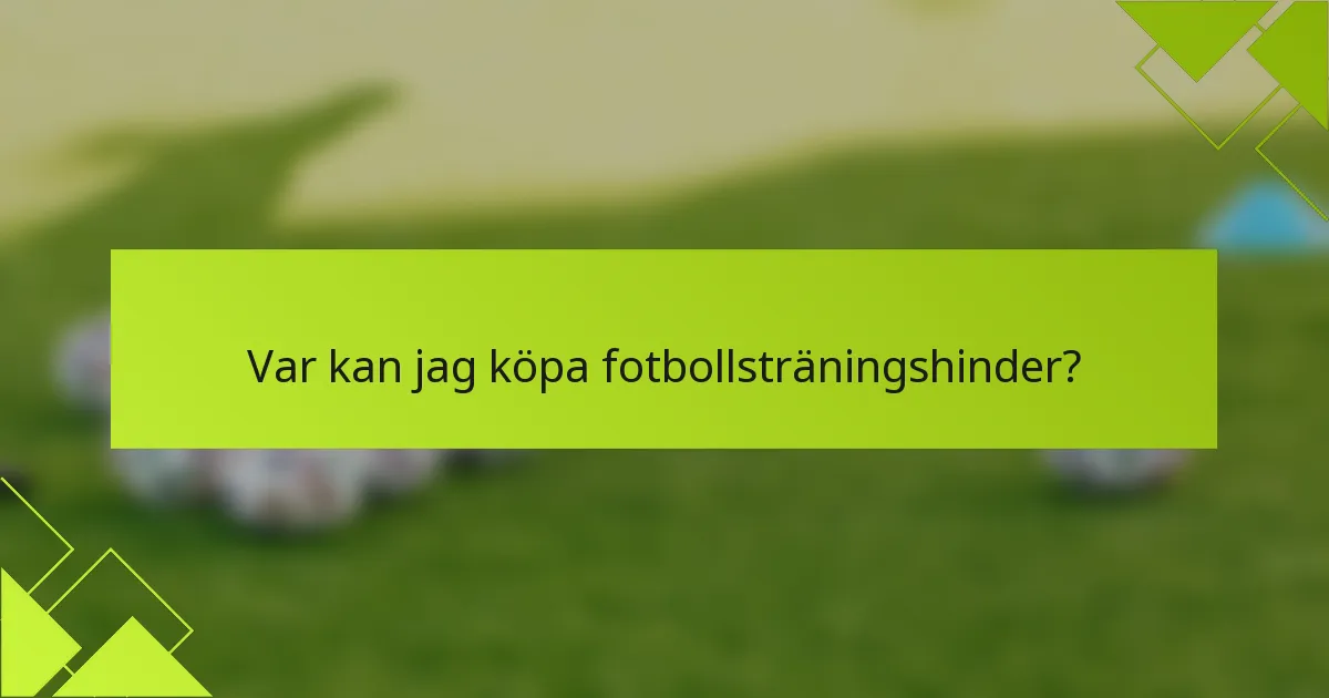 Var kan jag köpa fotbollsträningshinder?