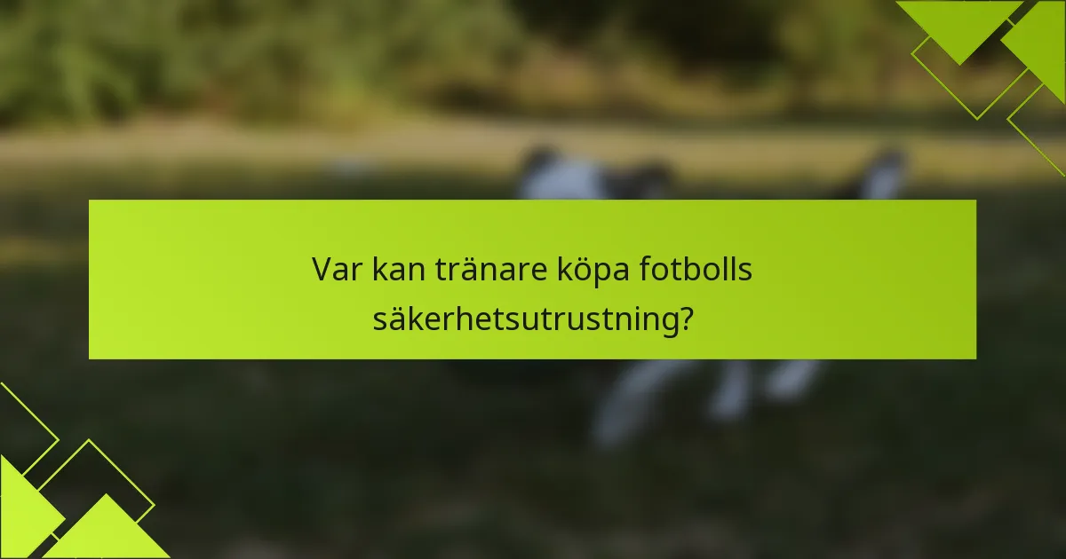 Var kan tränare köpa fotbolls säkerhetsutrustning?