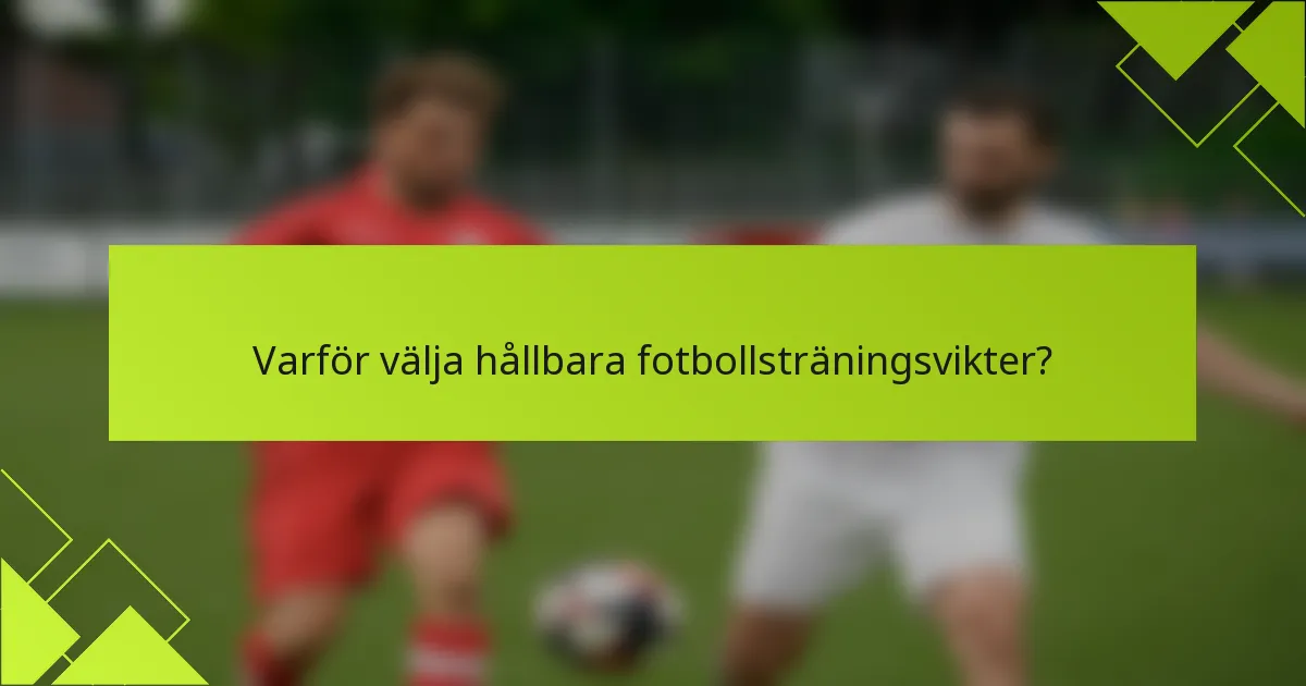 Varför välja hållbara fotbollsträningsvikter?