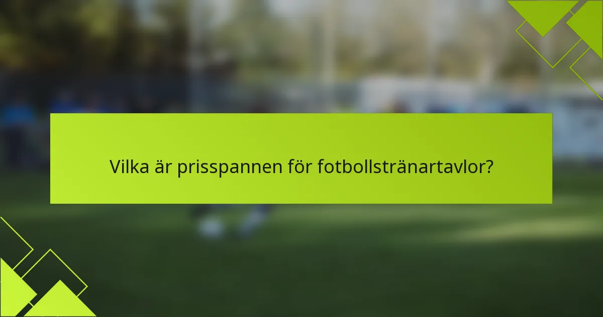 Vilka är prisspannen för fotbollstränartavlor?
