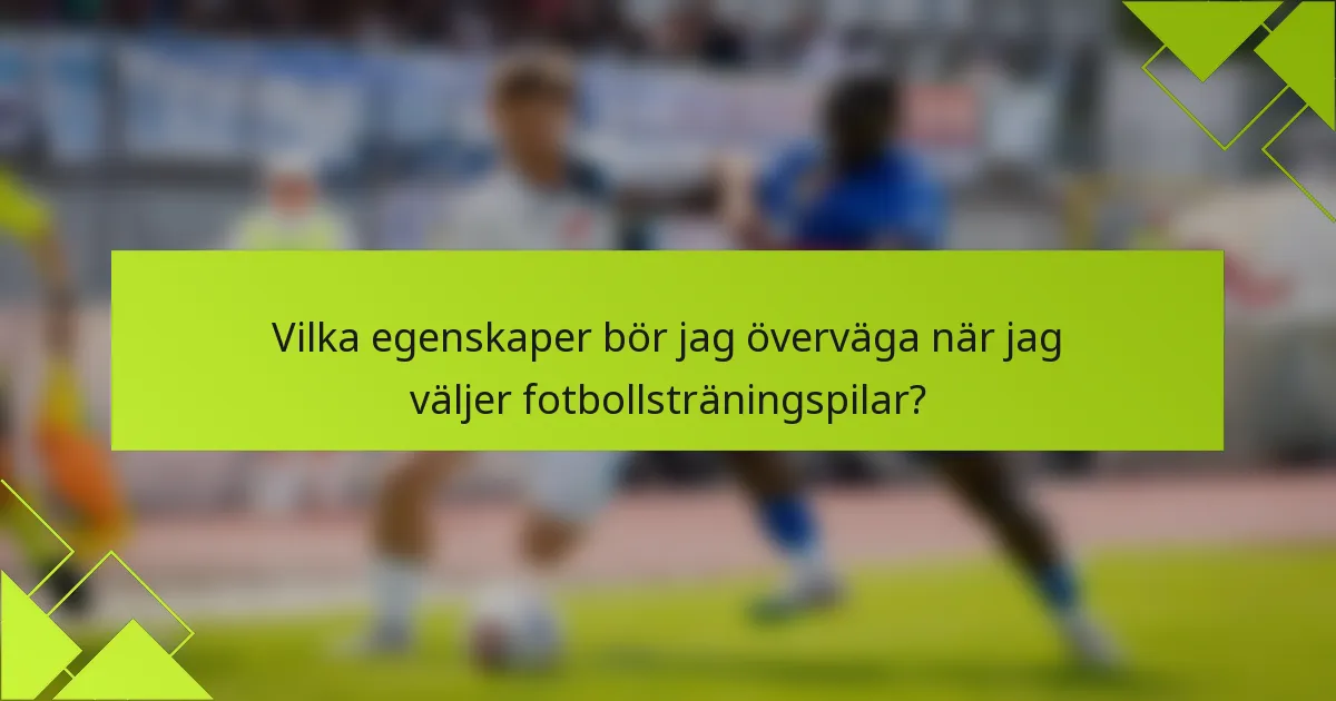 Vilka egenskaper bör jag överväga när jag väljer fotbollsträningspilar?