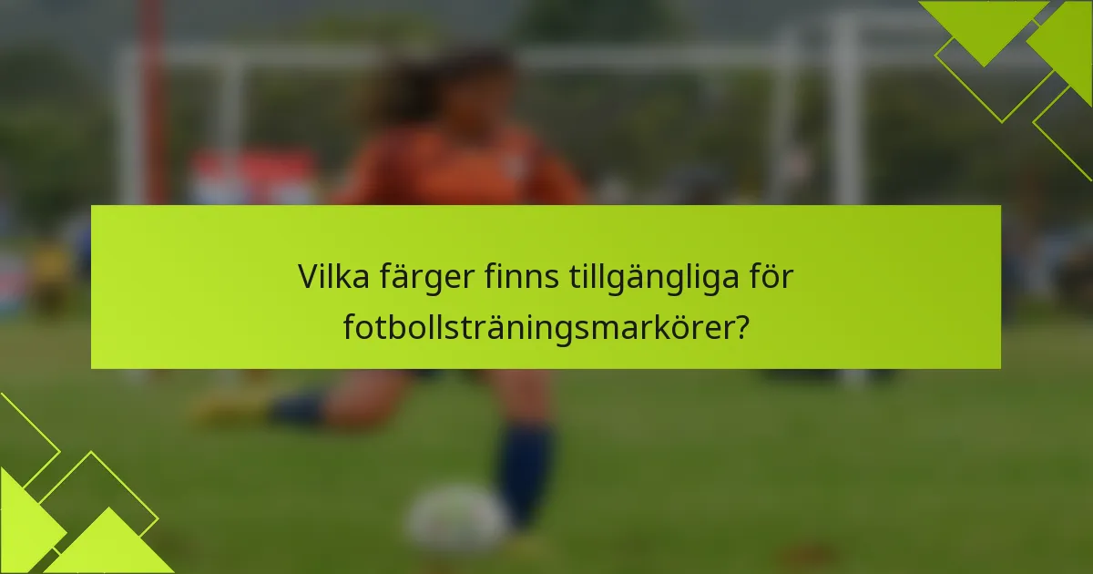 Vilka färger finns tillgängliga för fotbollsträningsmarkörer?