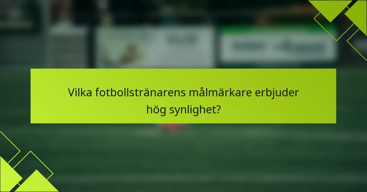 Vilka fotbollstränarens målmärkare erbjuder hög synlighet?