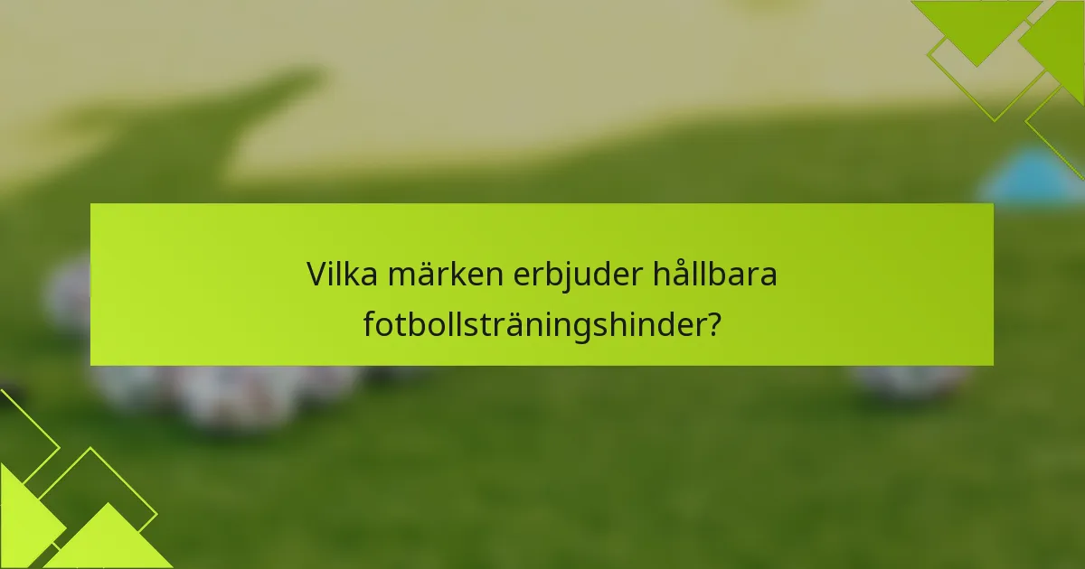 Vilka märken erbjuder hållbara fotbollsträningshinder?