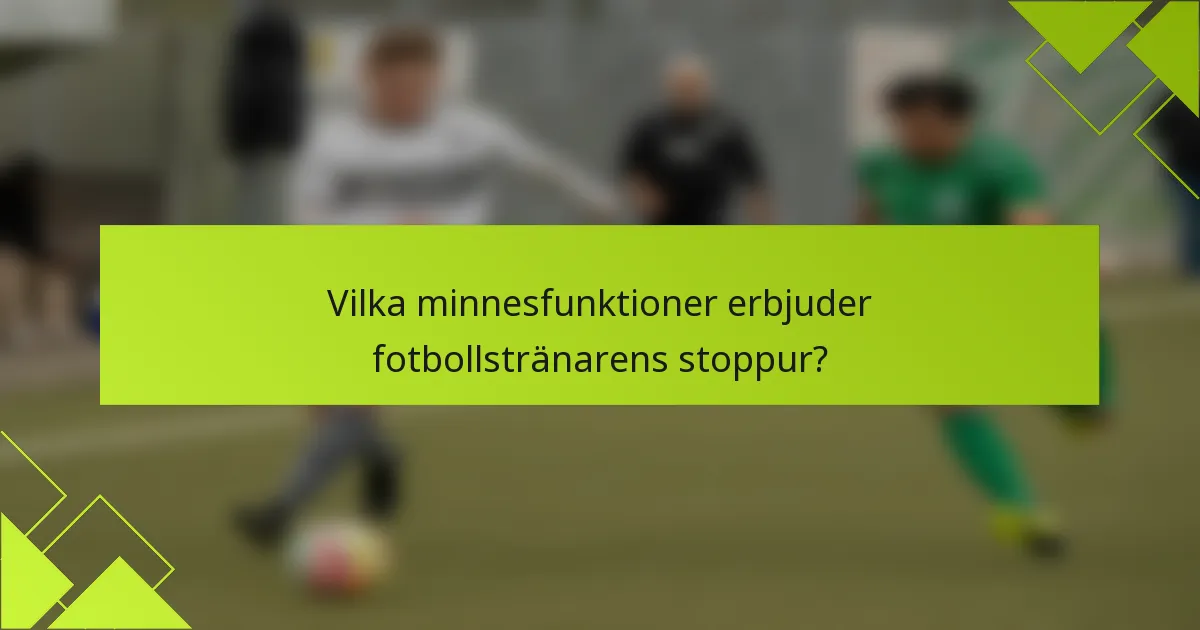 Vilka minnesfunktioner erbjuder fotbollstränarens stoppur?