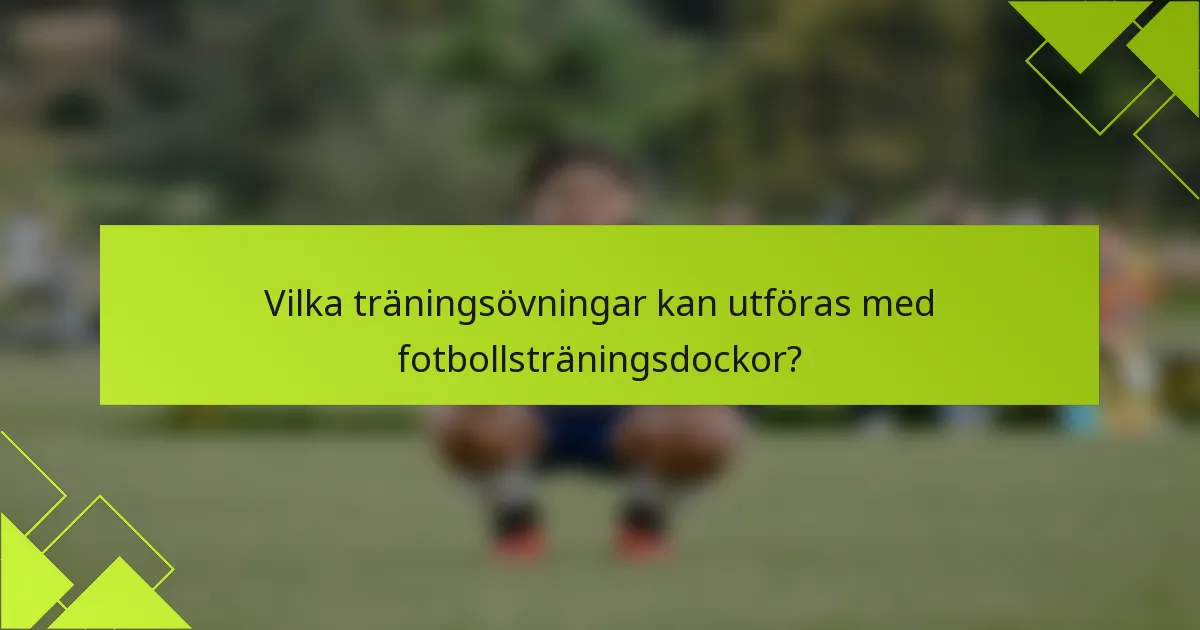 Vilka träningsövningar kan utföras med fotbollsträningsdockor?